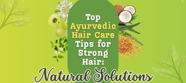 Ayurvedic Hair Care Tips for Strong Hair