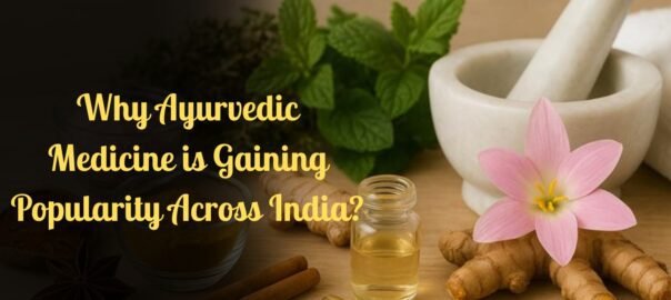 Why Ayurvedic Medicine is Gaining Popularity Across India?